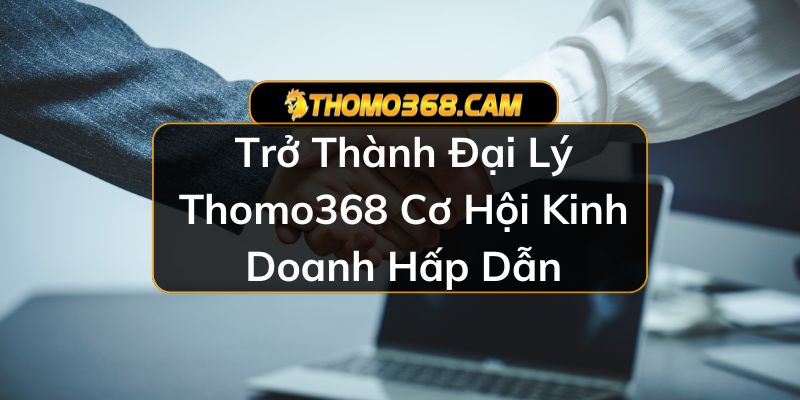 Đại Lý Thomo368