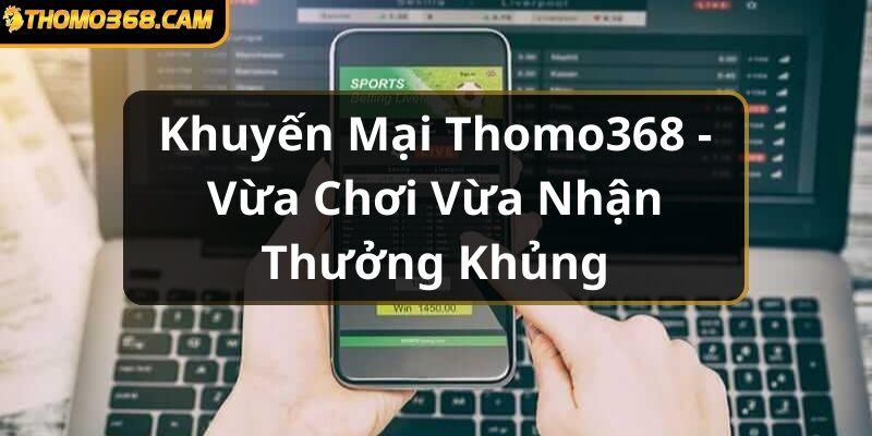 Khuyến mãi Thomo368