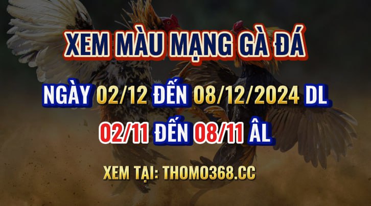 Màu Mạng Gà Đá Ngày 02/12 Đến 08/12