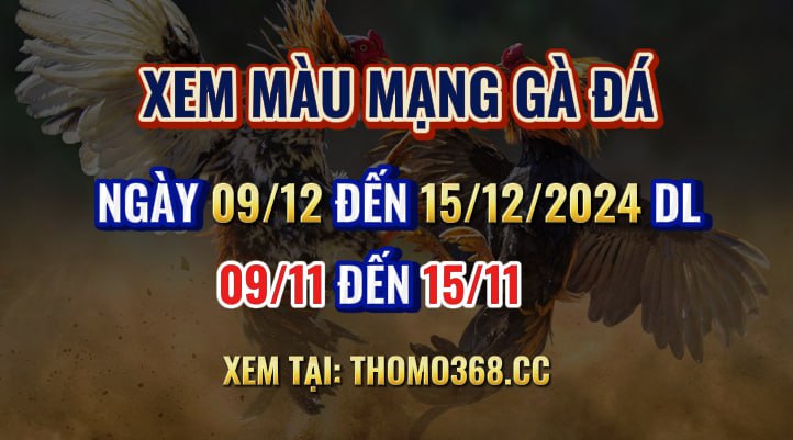 Màu Mạng Gà Đá Ngày 09/12 Đến 15/12